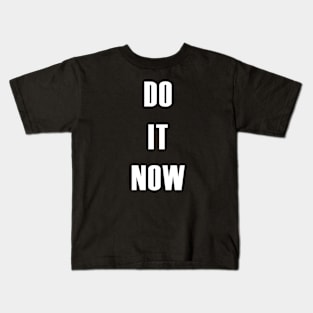 DO IT NOW Kids T-Shirt